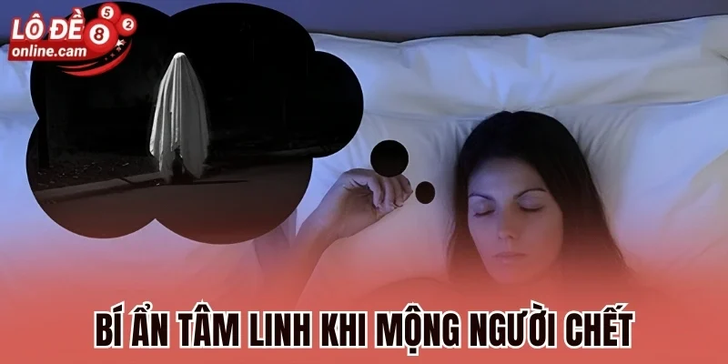 Bí ẩn tâm linh khi mộng người chết