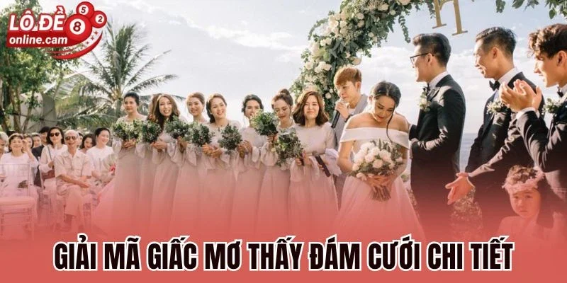 Giải mã giấc mơ thấy đám cưới chi tiết