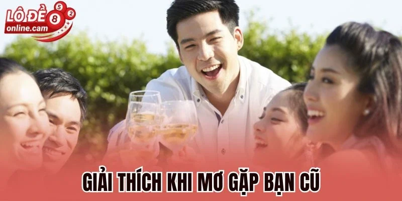 Giải thích khi mơ gặp bạn cũ