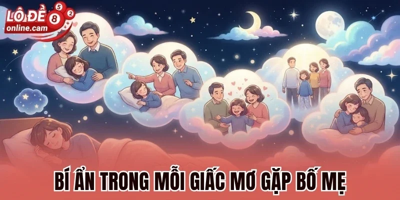 Bí ẩn trong mỗi giấc mơ gặp bố mẹ