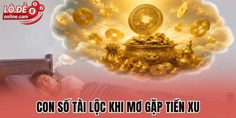 Con số tài lộc khi mơ gặp tiền xu