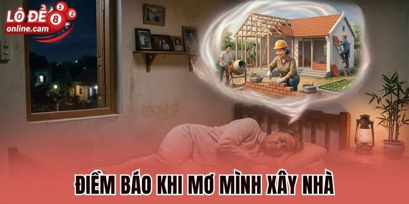 Mơ Mình Xây Nhà Đánh Con Gì? Điềm Báo Vận May, Dựng Nền Móng 1 Điềm báo khi mơ mình xây nhà