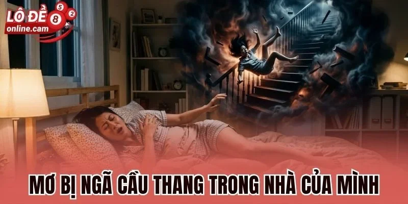 Mơ Ngã Cầu Thang - Điềm Báo Đặc Biệt Và Những Số Nên Đánh 2 Mơ bị ngã cầu thang trong nhà của mình